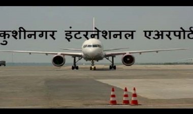 Cabinet approves declaration of Kushinagar Airport in Uttar Pradesh as an International Airport