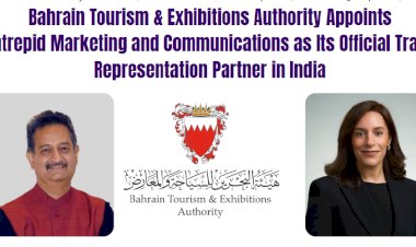 Bahrain Tourism & Exhibitions Authority Appoints  Intrepid Marketing and Communications as Its Official Trade Representation Partner in India